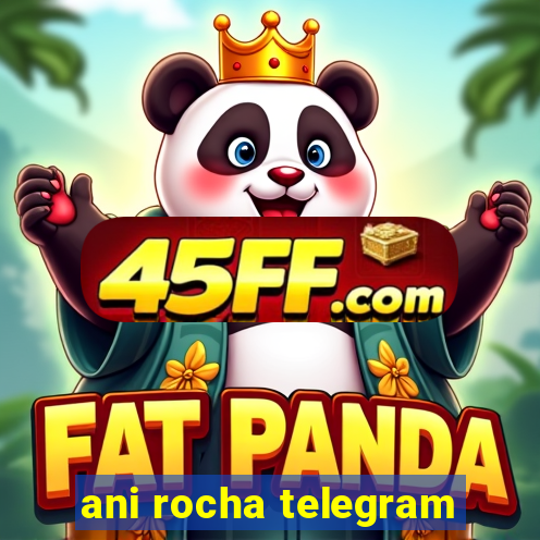 ani rocha telegram